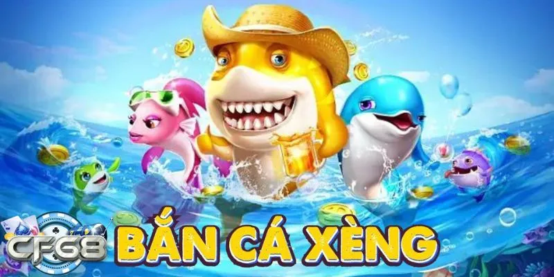 Bắn Cá Xèng – Trò Chơi CF68 Hấp Dẫn Với Phần Thưởng Giá Trị 1 bắn cá xèng