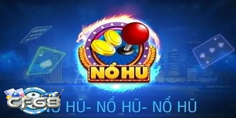 Nổ Hũ - Tính Năng Nổi Bật Khi Đặt Cược Từ Chuyên Gia 1 Giới thiệu tổng quan đôi nét về nổ hũ CF68